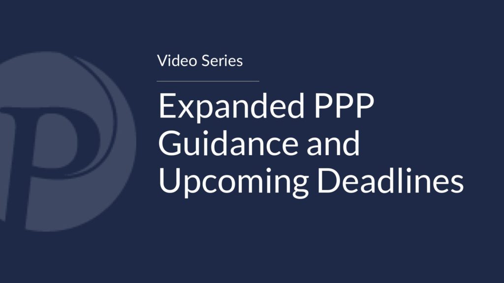 Expanded PPP Guidance and Upcoming Deadlines