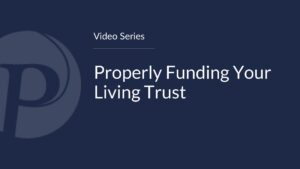 Properly Funding Your Living Trust